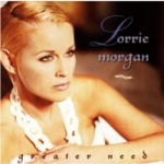 Lorrie Morgan Greater Need She Walked<br>Beside the Wagon